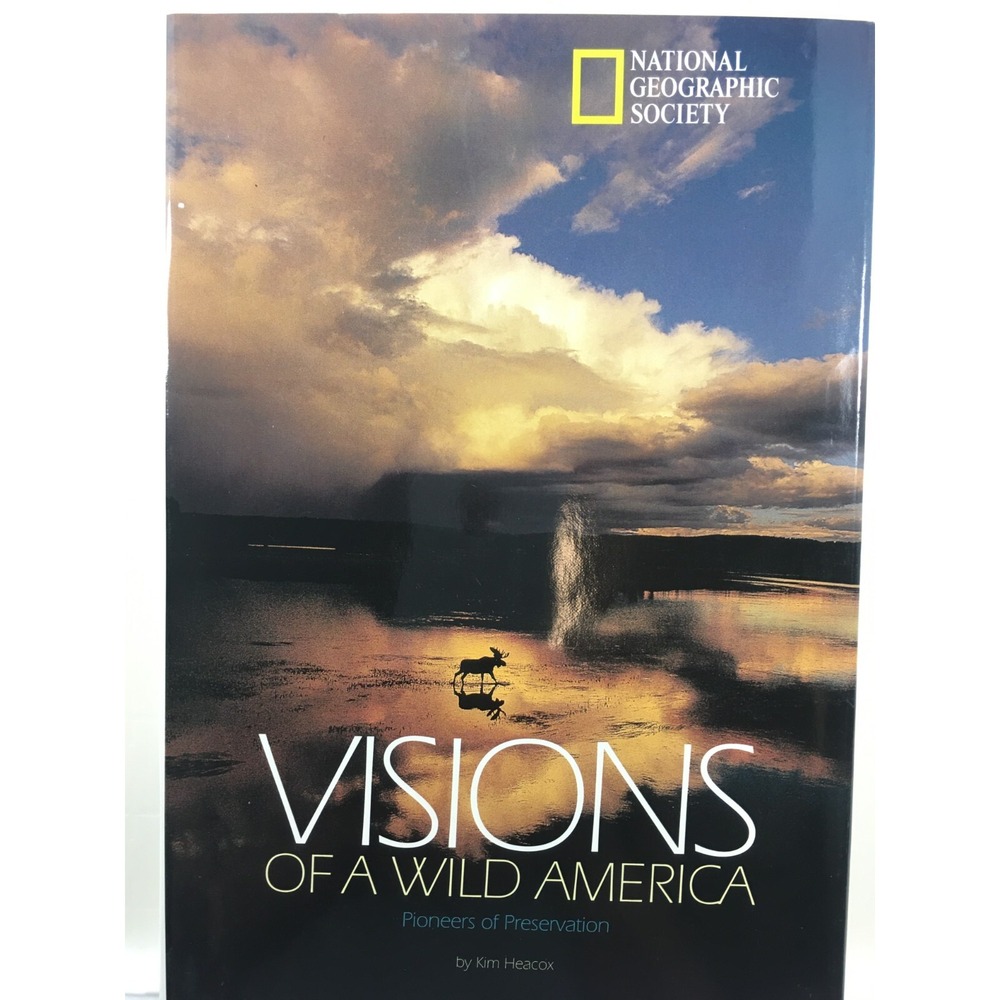 Visions Of a Wild America Pioneers of Preservation National Geographic HCDJ